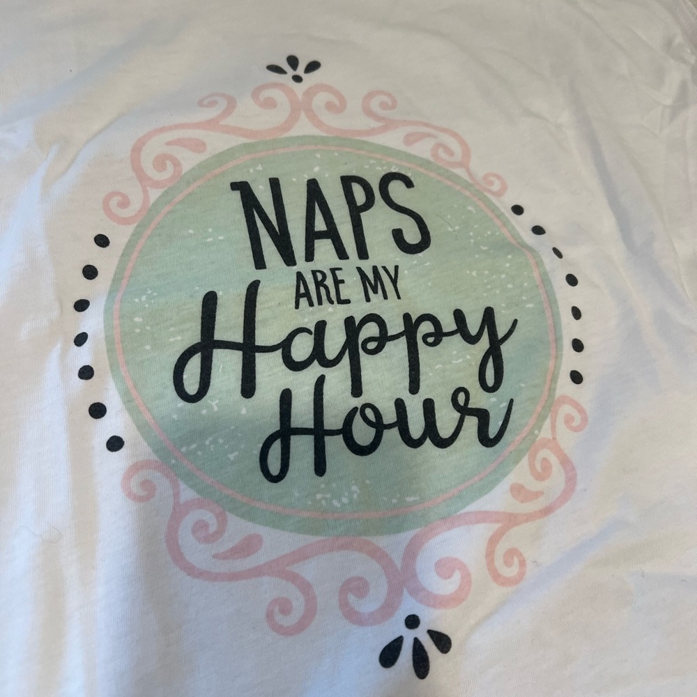 Fun T-shirt, new with tags and never worn. Naps are my happy hour!